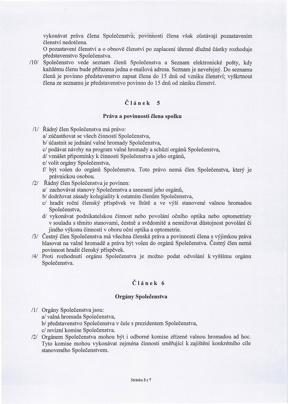 /101 Společenstvo vede seznam členů Společenstva a Seznam elektronické pošty, kdy každému členu bude přiřazena jedna e-mailová adresa. Seznam je neveřejný.