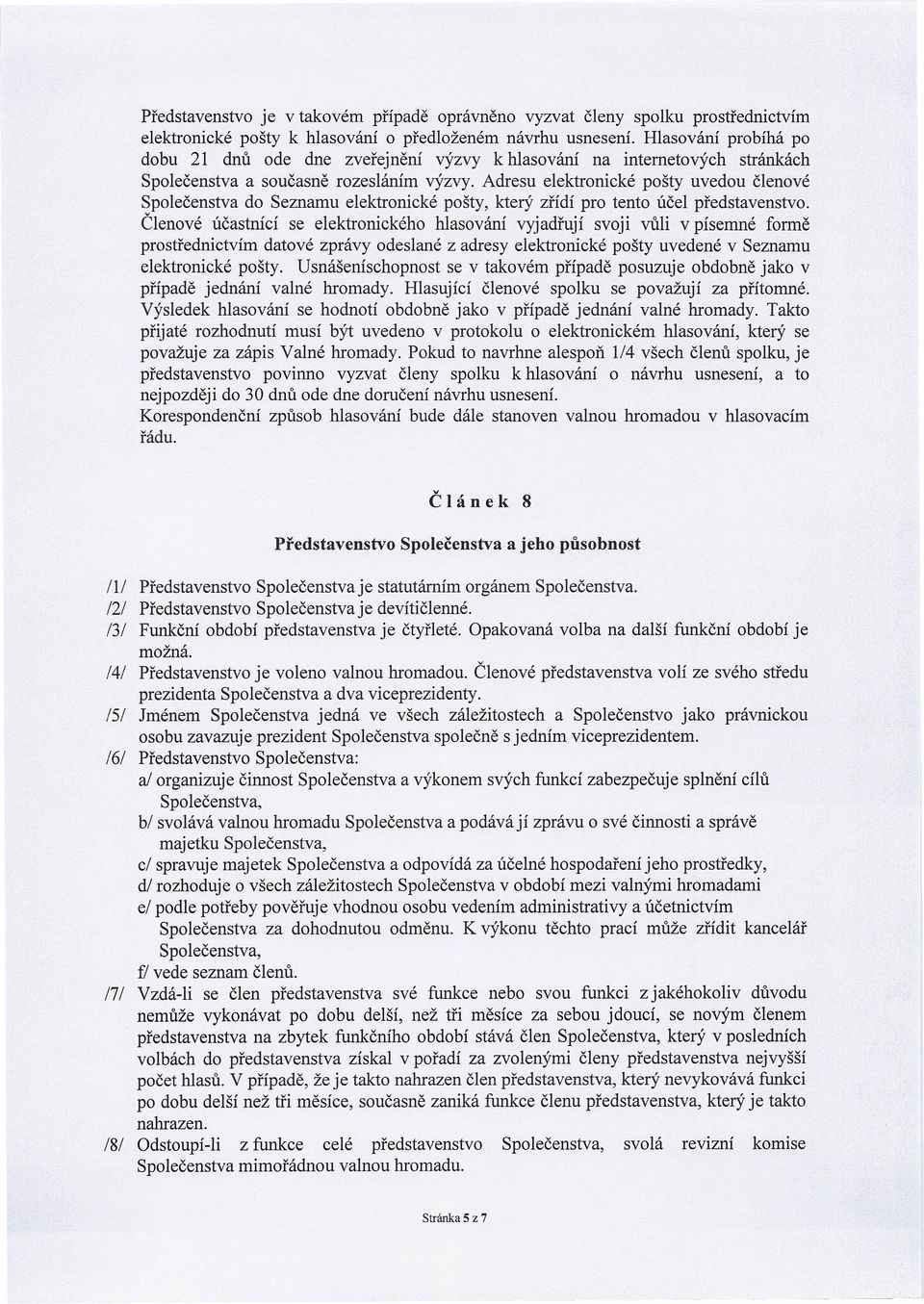 Adresu elektronické pošty uvedou členové Společenstva do Seznamu elektronické pošty, který zřídí pro tento účel představenstvo.