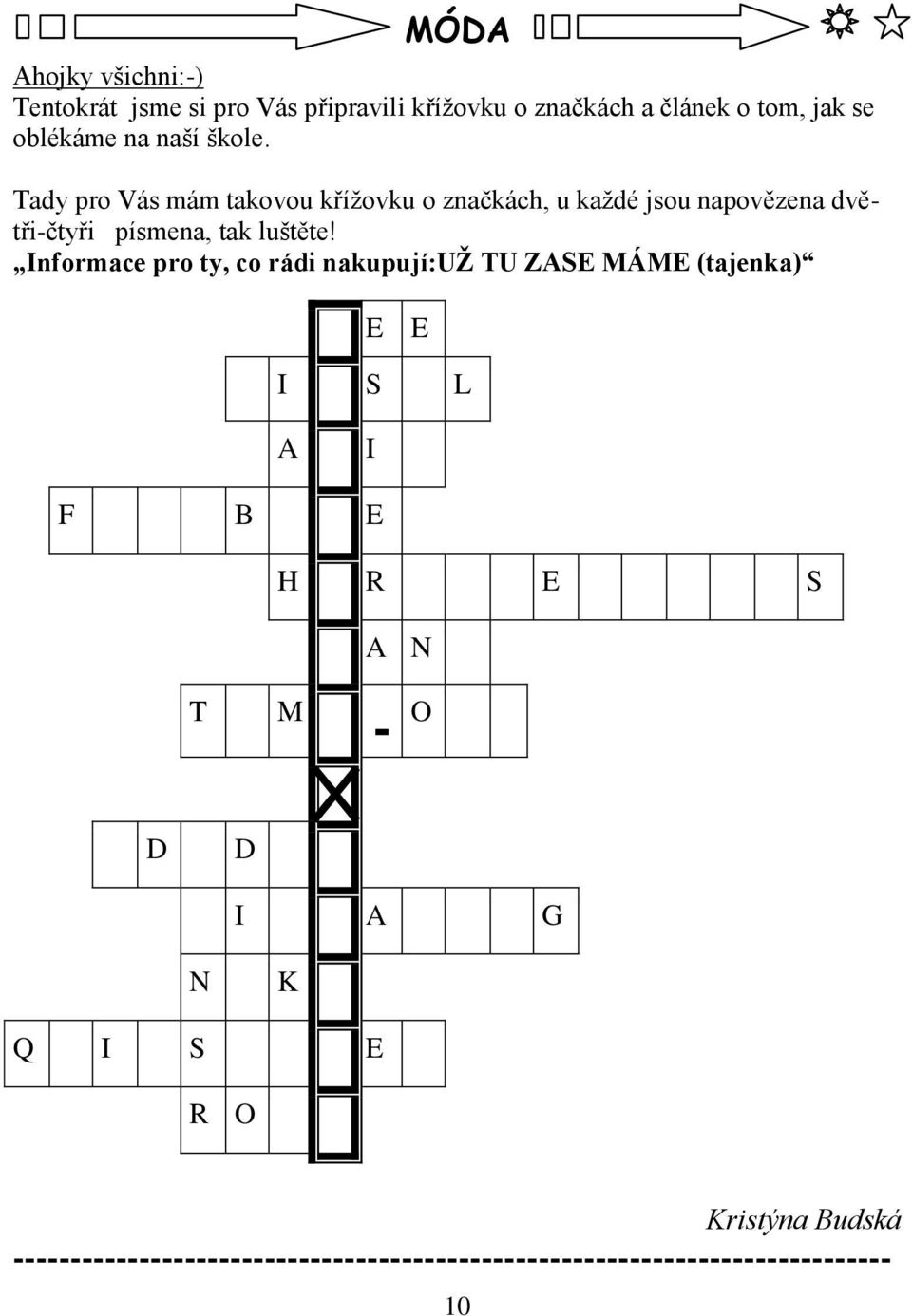 Tady pro Vás mám takovou kříţovku o značkách, u kaţdé jsou napovězena dvětři-čtyři písmena, tak luštěte!