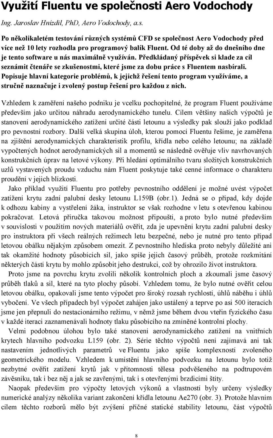 Popisuje hlavní kategorie problémů, k jejichž řešení tento program využíváme, a stručně naznačuje i zvolený postup řešení pro každou z nich.