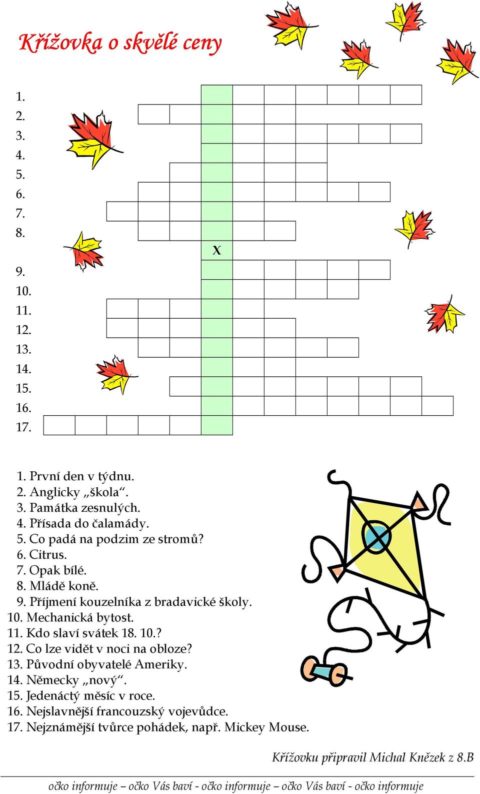 Mechanická bytost. 11. Kdo slaví svátek 18. 10.? 12. Co lze vidět v noci na obloze? 13. Původní obyvatelé Ameriky. 14. Německy nový. 15.