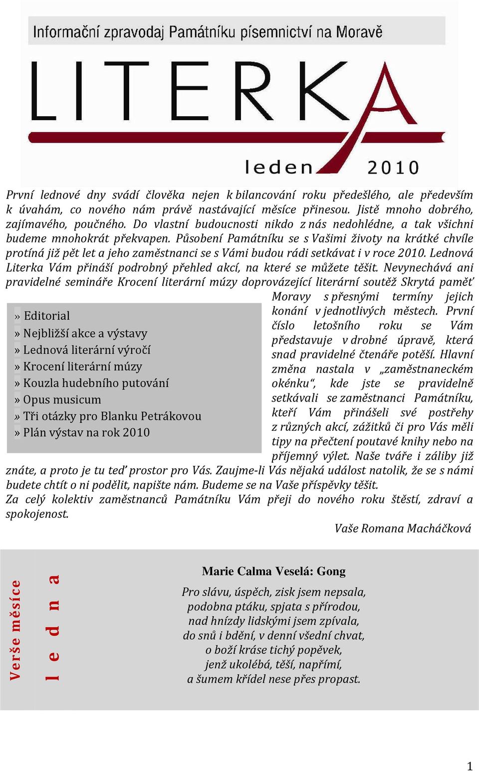 Působení Památníku se s Vašimi životy na krátké chvíle protíná již pět let a jeho zaměstnanci se s Vámi budou rádi setkávat i v roce 2010.