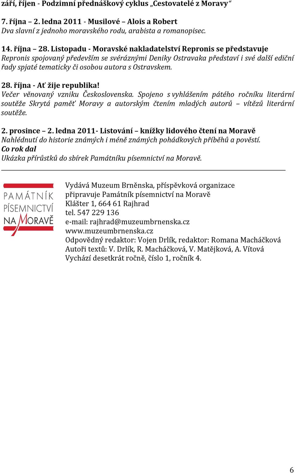 Ostravskem. 28. října - Ať žije republika! Večer věnovaný vzniku Československa.