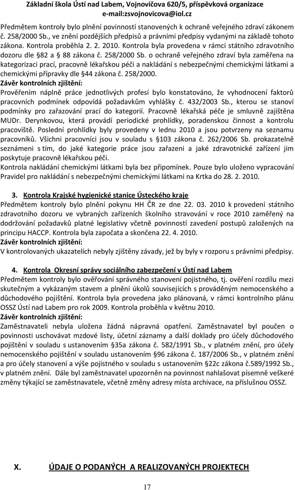 o ochraně veřejného zdraví byla zaměřena na kategorizaci prací, pracovně lékařskou péči a nakládání s nebezpečnými chemickými látkami a chemickými přípravky dle 44 zákona č. 258/2000.