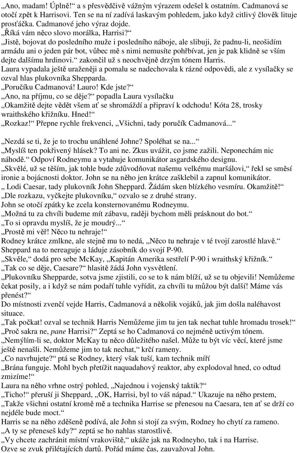 Jistě, bojovat do posledního muže i posledního náboje, ale slibuji, že padnu-li, neošidím armádu ani o jeden pár bot, vůbec mě s nimi nemusíte pohřbívat, jen je pak klidně se vším dejte dalšímu