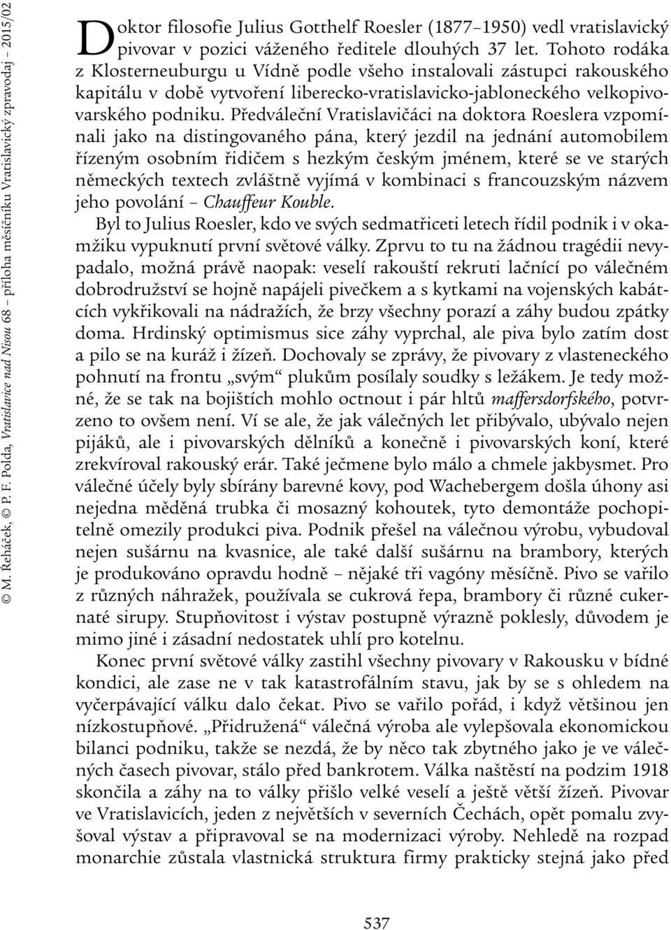 37 let. Tohoto rodáka z Klosterneuburgu u Vídně podle všeho instalovali zástupci rakouského kapitálu v době vytvoření liberecko-vratislavicko-jabloneckého velkopivovarského podniku.