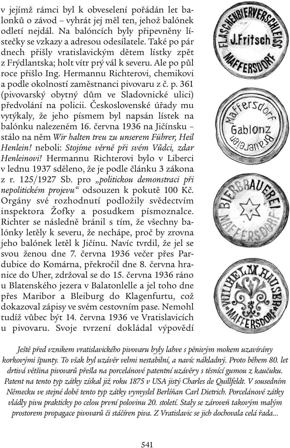 Hermannu Richterovi, chemikovi a podle okolností zaměstnanci pivovaru z č. p. 361 (pivovarský obytný dům ve Sladovnické ulici) předvolání na policii.