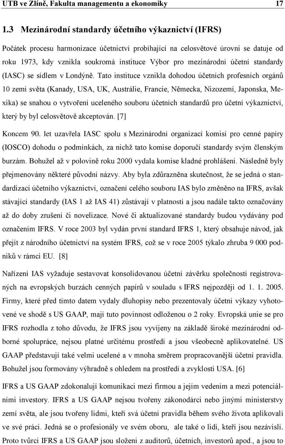 mezinárodní účetní standardy (IASC) se sídlem v Londýně.