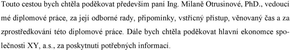 přístup, věnovaný čas a za zprostředkování této diplomové práce.