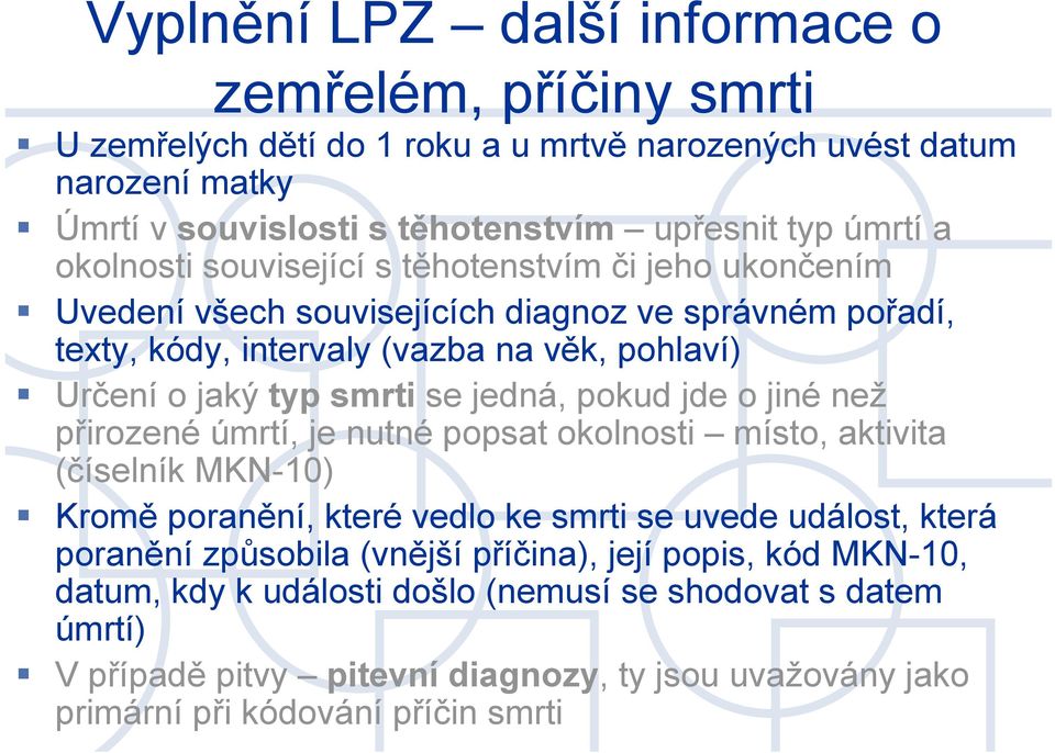 jedná, pokud jde o jiné než přirozené úmrtí, je nutné popsat okolnosti místo, aktivita (číselník MKN-10) Kromě poranění, které vedlo ke smrti se uvede událost, která poranění způsobila