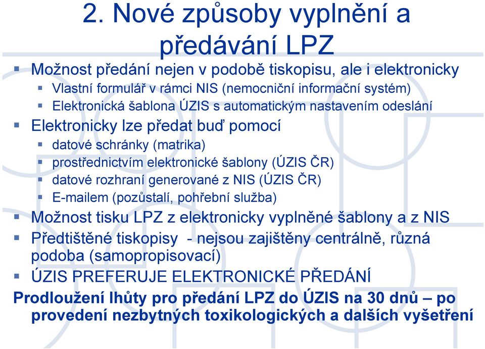 generované z NIS (ÚZIS ČR) E-mailem (pozůstalí, pohřební služba) Možnost tisku LPZ z elektronicky vyplněné šablony a z NIS Předtištěné tiskopisy - nejsou zajištěny centrálně,