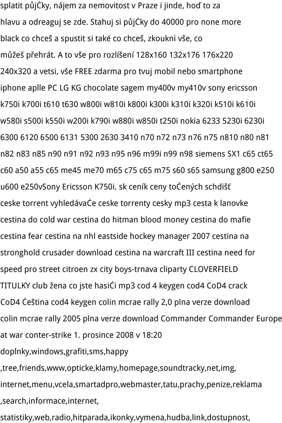 A to vše pro rozlíšení 128x160 132x176 176x220 240x320 a vetsi, vše FREE zdarma pro tvuj mobil nebo smartphone iphone aplle PC LG KG chocolate sagem my400v my410v sony ericsson k750i k700i t610 t630