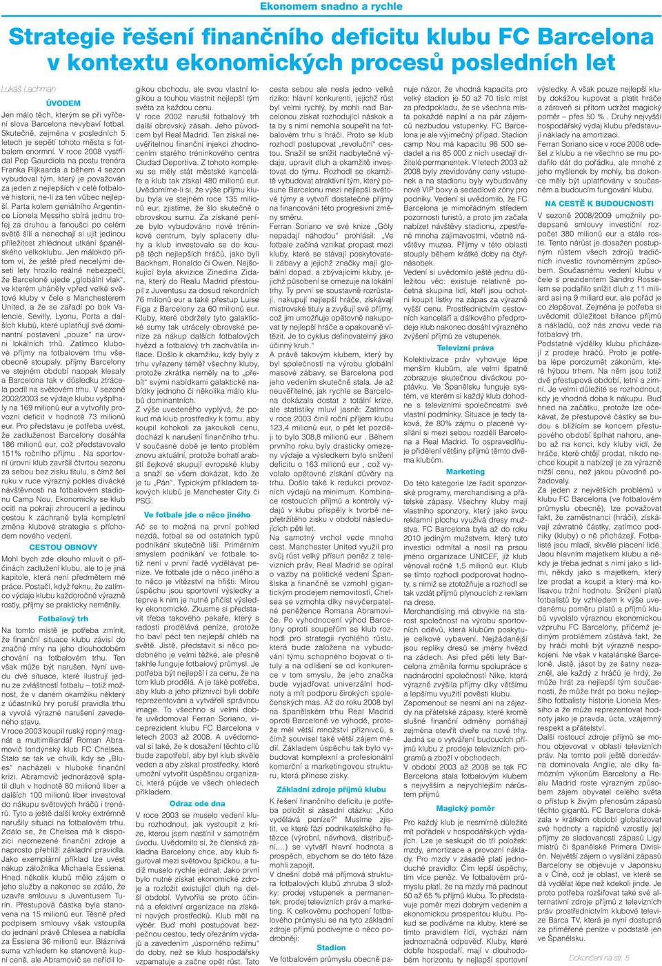 V roce 2008 vystřídal Pep Gaurdiola na postu trenéra Franka Rijkaarda a během 4 sezon vybudoval tým, který je považován za jeden z nejlepších v celé fotbalové historii, ne-li za ten vůbec nejlepší.