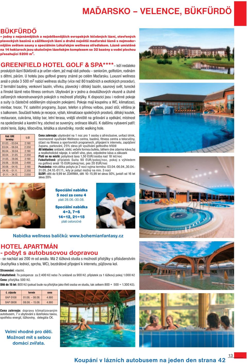 GREENFIELD HOTEL GOLF & SPA**** leží nedaleko proslulých lázní Bükfürdő a je určen všem, jež mají rádi pohodu seniorům, golfistům, rodinám s dětmi, párům.