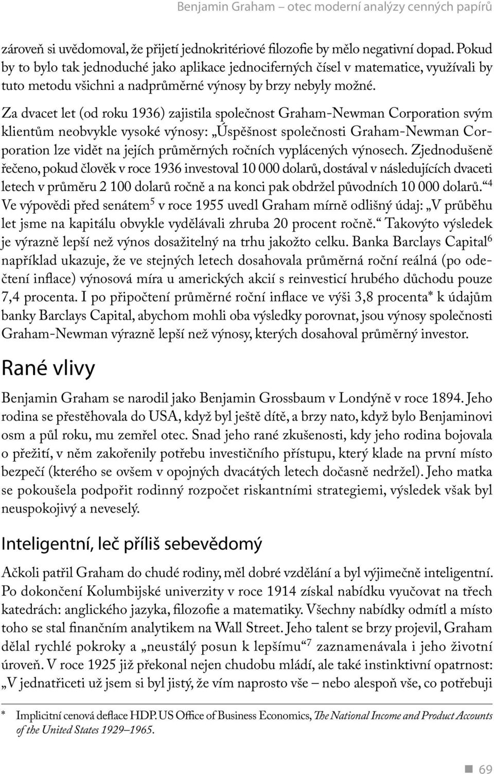 Za dvacet let (od roku 1936) zajistila společnost Graham-Newman Corporation svým klientům neobvykle vysoké výnosy: Úspěšnost společnosti Graham-Newman Corpo ration lze vidět na jejích průměrných