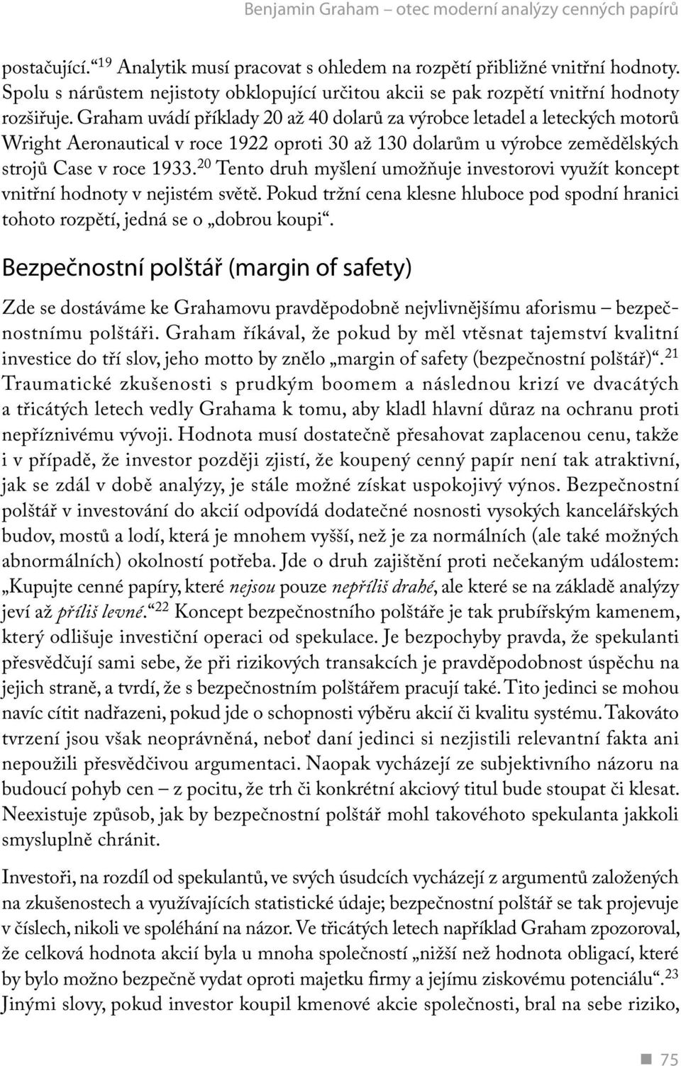 Graham uvádí příklady 20 až 40 dolarů za výrobce letadel a leteckých motorů Wright Aeronautical v roce 1922 oproti 30 až 130 dolarům u výrobce zemědělských strojů Case v roce 1933.