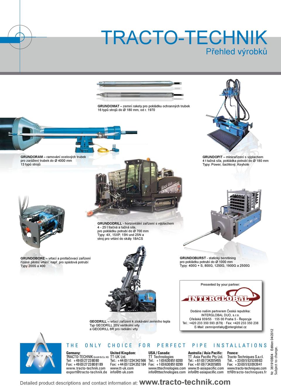 GRUNDODRILL - horizontální zařízení s výplachem 4-25 t tlačná a tažná síla, pro pokládku potrubí do Ø 700 mm Typy: 4X, 15XP, 15N und 25N a stroj pro vrtání do skály 18ACS GRUNDOBORE vrtací a