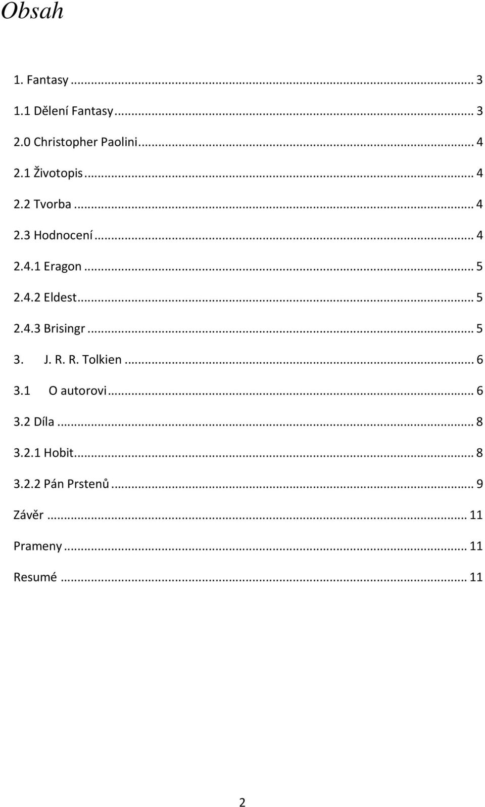 .. 5 2.4.3 Brisingr... 5 3. J. R. R. Tolkien... 6 3.1 O autorovi... 6 3.2 Díla.