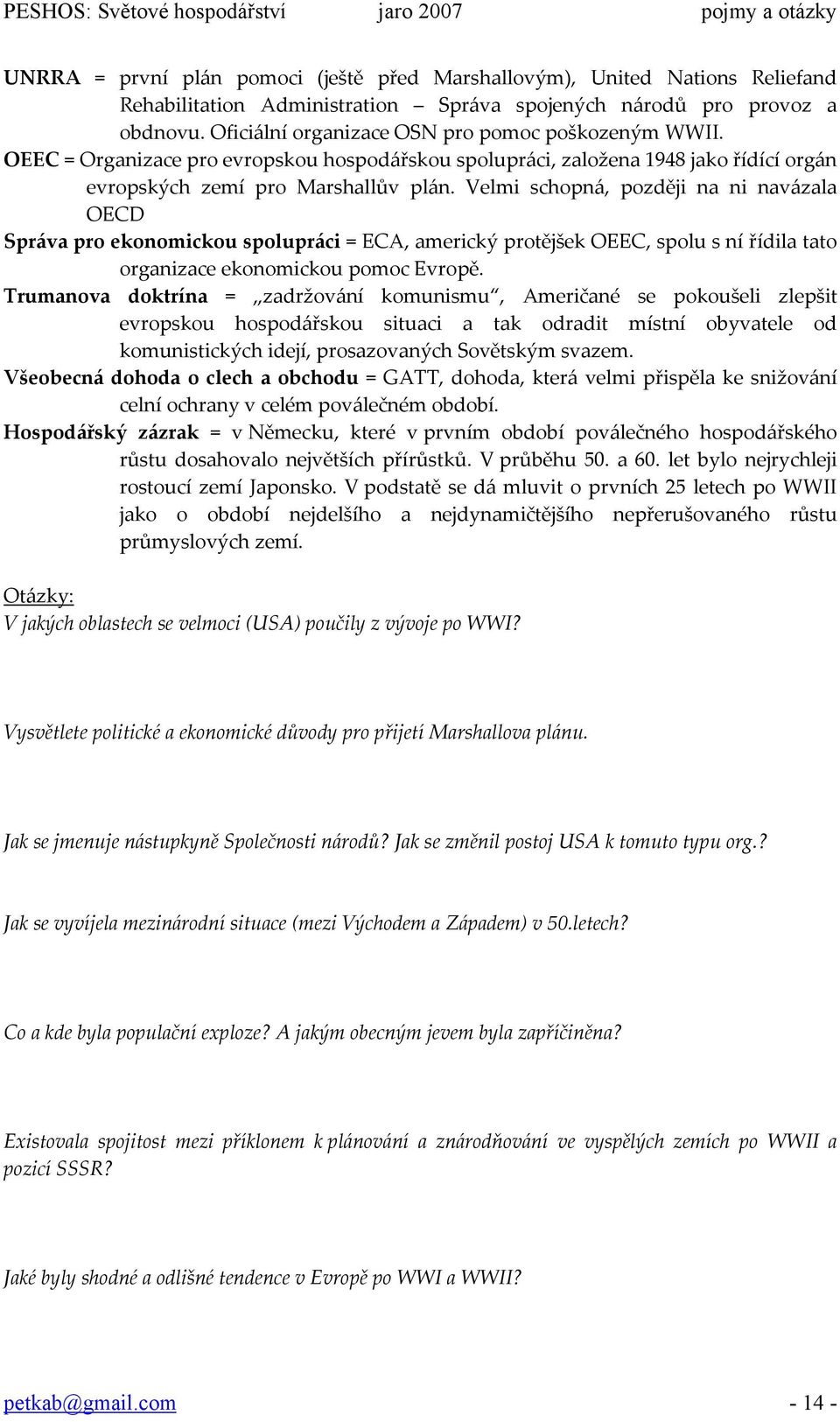 Velmi schopná, později na ni navázala OECD Správa pro ekonomickou spolupráci = ECA, americký protějšek OEEC, spolu s ní řídila tato organizace ekonomickou pomoc Evropě.