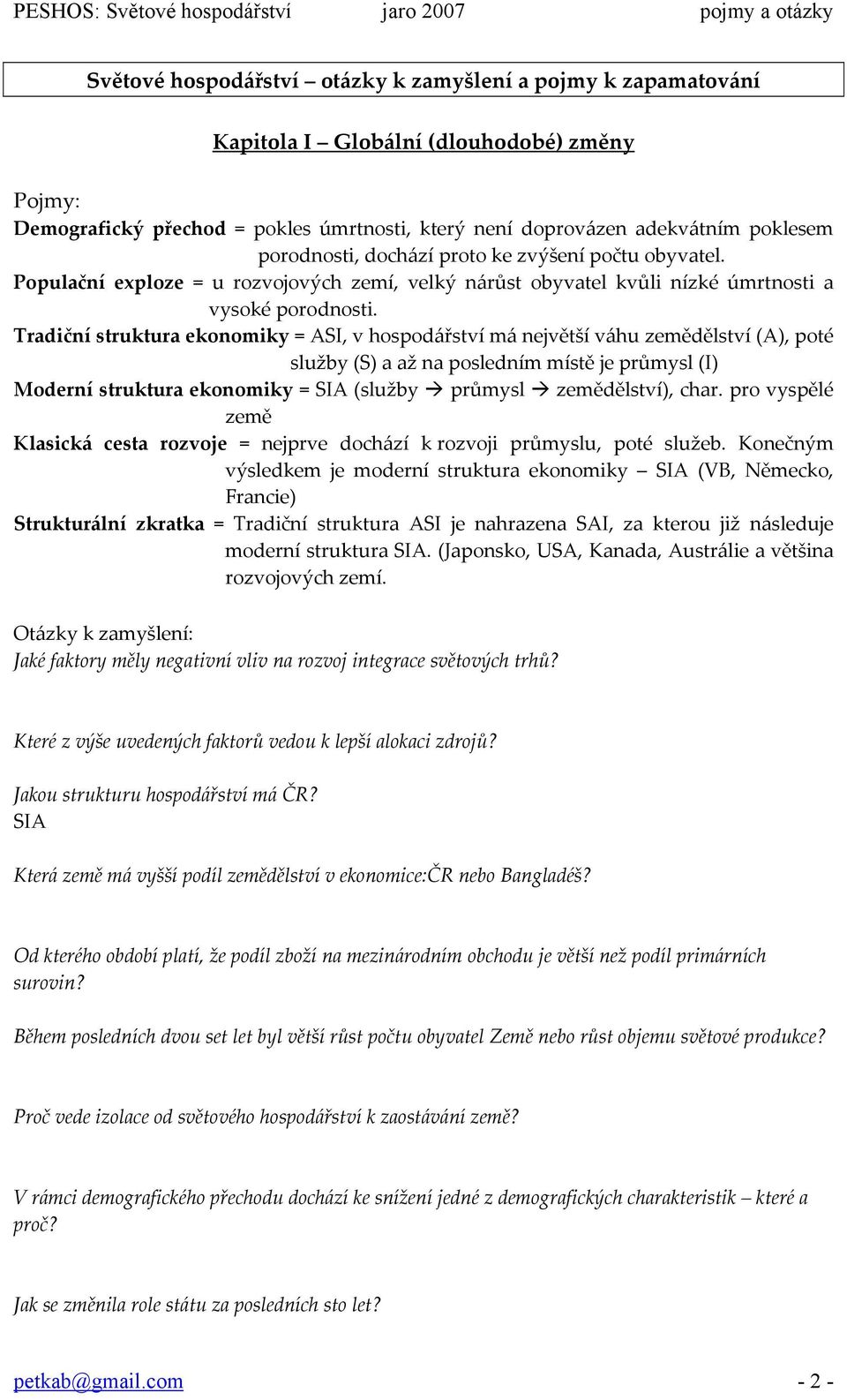 Tradiční struktura ekonomiky = ASI, v hospodářství má největší váhu zemědělství (A), poté služby (S) a až na posledním místě je průmysl (I) Moderní struktura ekonomiky = SIA (služby průmysl