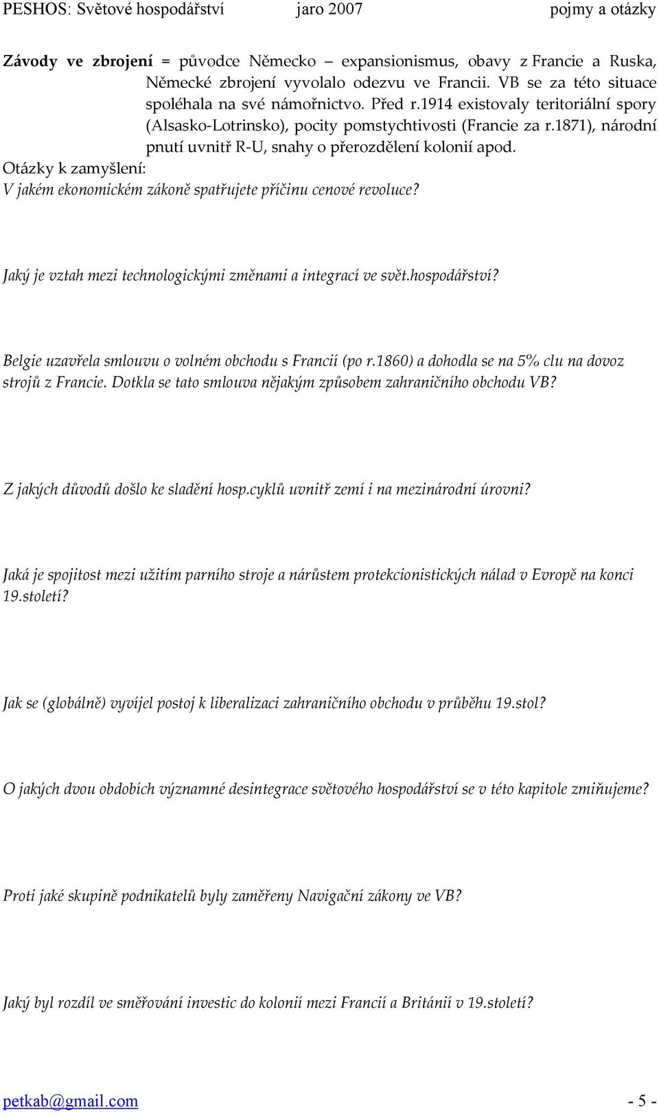 Otázky k zamyšlení: V jakém ekonomickém zákoně spatřujete příčinu cenové revoluce? Jaký je vztah mezi technologickými změnami a integrací ve svět.hospodářství?