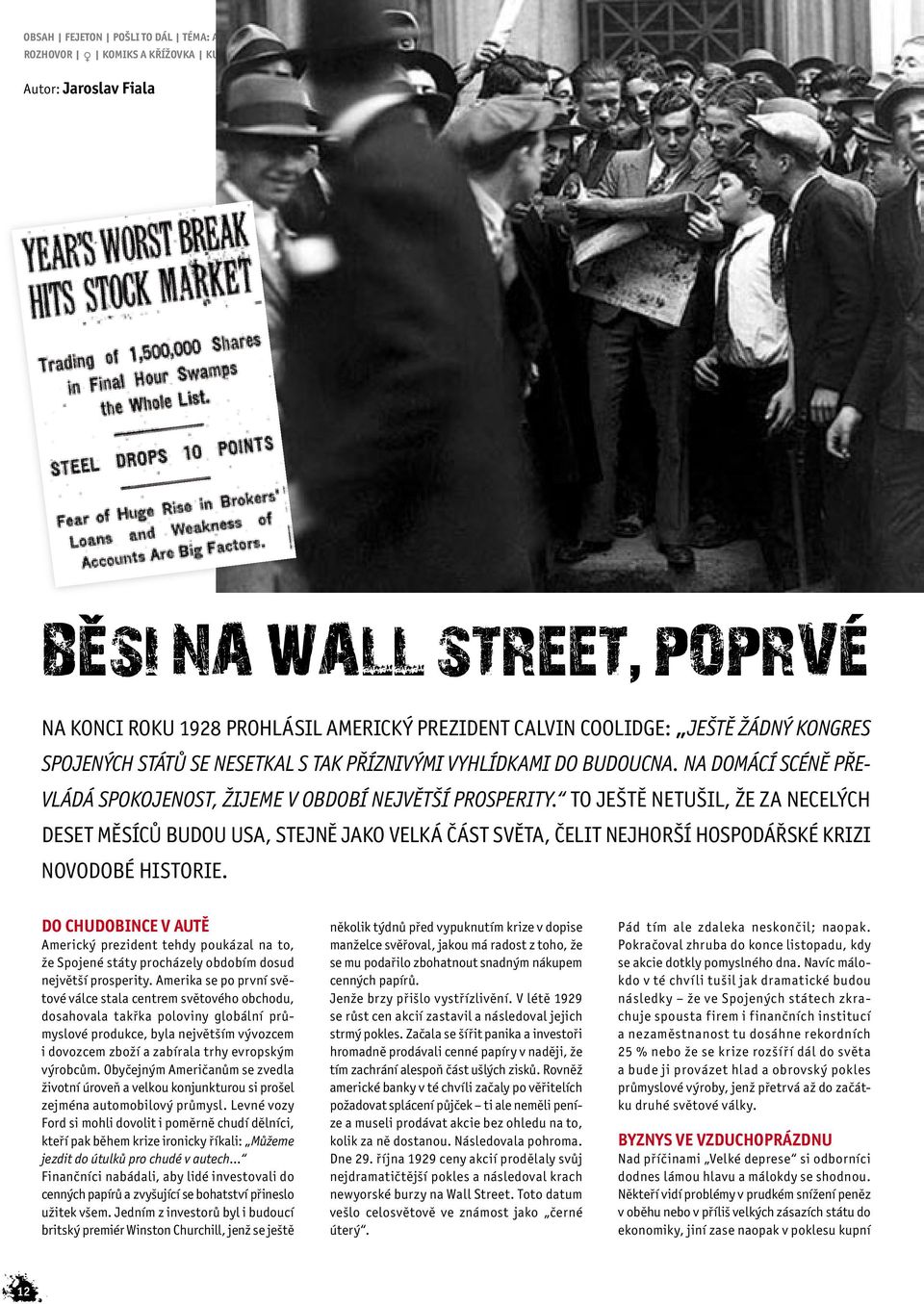 To ještě netušil, že za necelých deset měsíců budou USA, stejně jako velká část světa, čelit nejhorší hospodářské krizi novodobé historie.