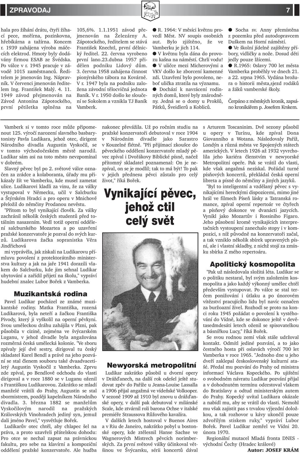 1949 závod přejmenován na Závod Antonína Zápotockého, první pětiletka splněna na 105,6%. 1.1.1951 závod přejmenován na Železárny A.