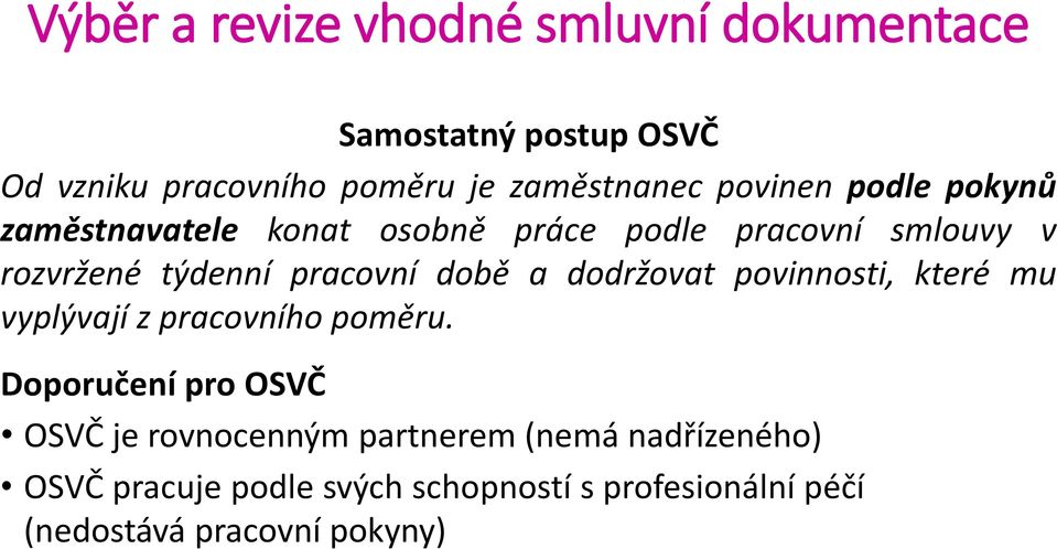 době a dodržovat povinnosti, které mu vyplývají z pracovního poměru.