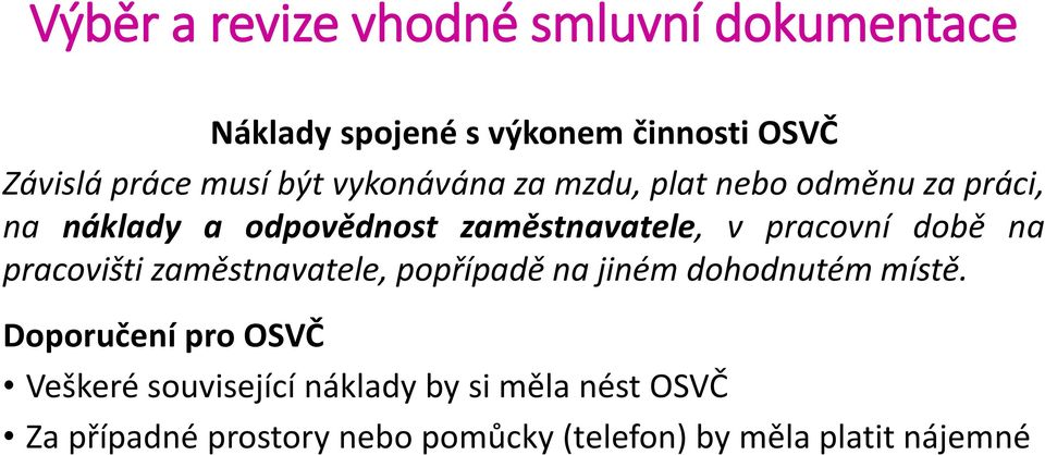 době na pracovišti zaměstnavatele, popřípadě na jiném dohodnutém místě.