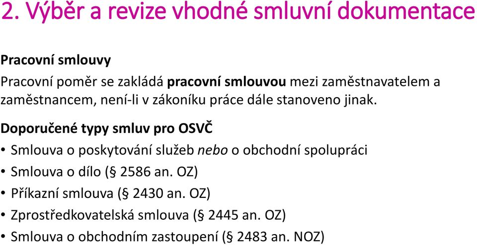 Doporučené typy smluv pro OSVČ Smlouva o poskytování služeb nebo o obchodní spolupráci Smlouva o dílo (