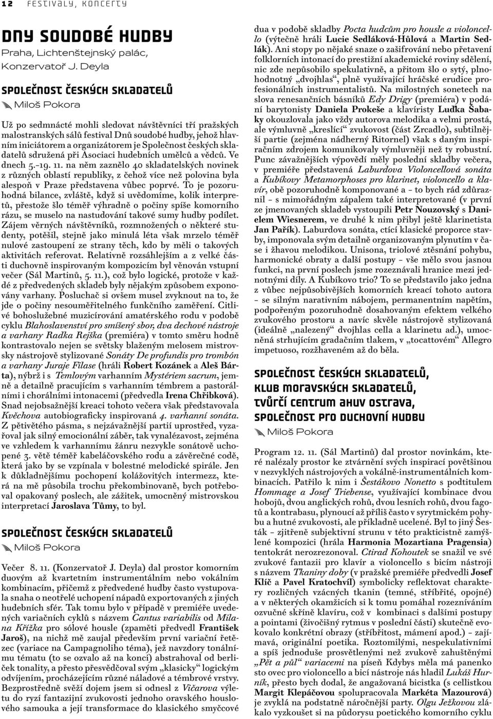 Společnost českých skladatelů sdružená při Asociaci hudebních umělců a vědců. Ve dnech 5. 19. 11.