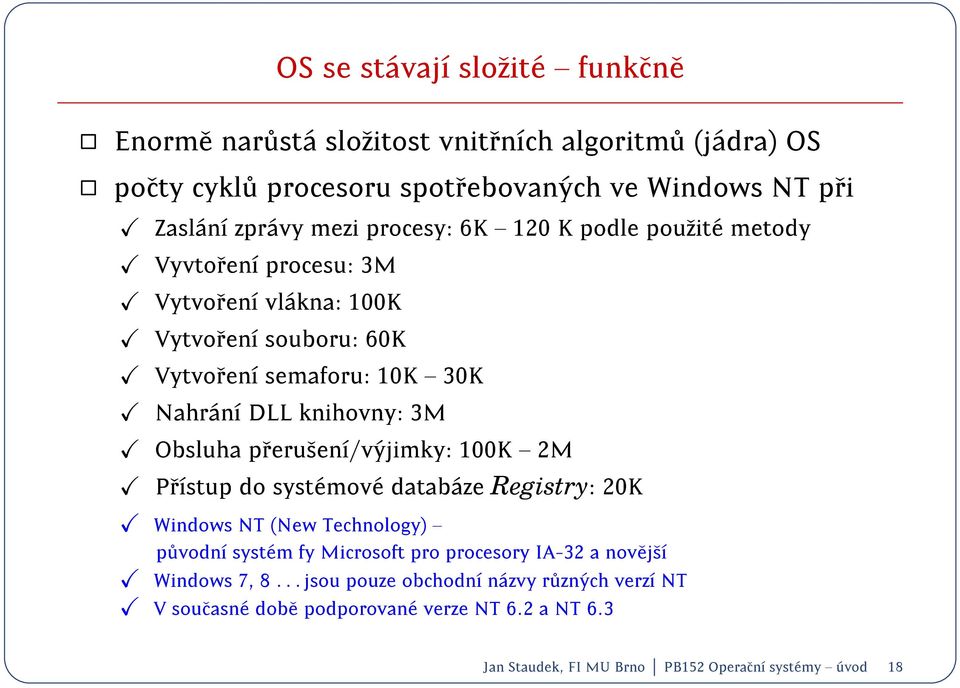 Obsluha prerusen/v yjimky: 100K { 2M Prstup do syst emov e datab aze Registry: 20K Windows NT (New Technology) { p uvodn syst em fy Microsoft pro procesory IA-32 a