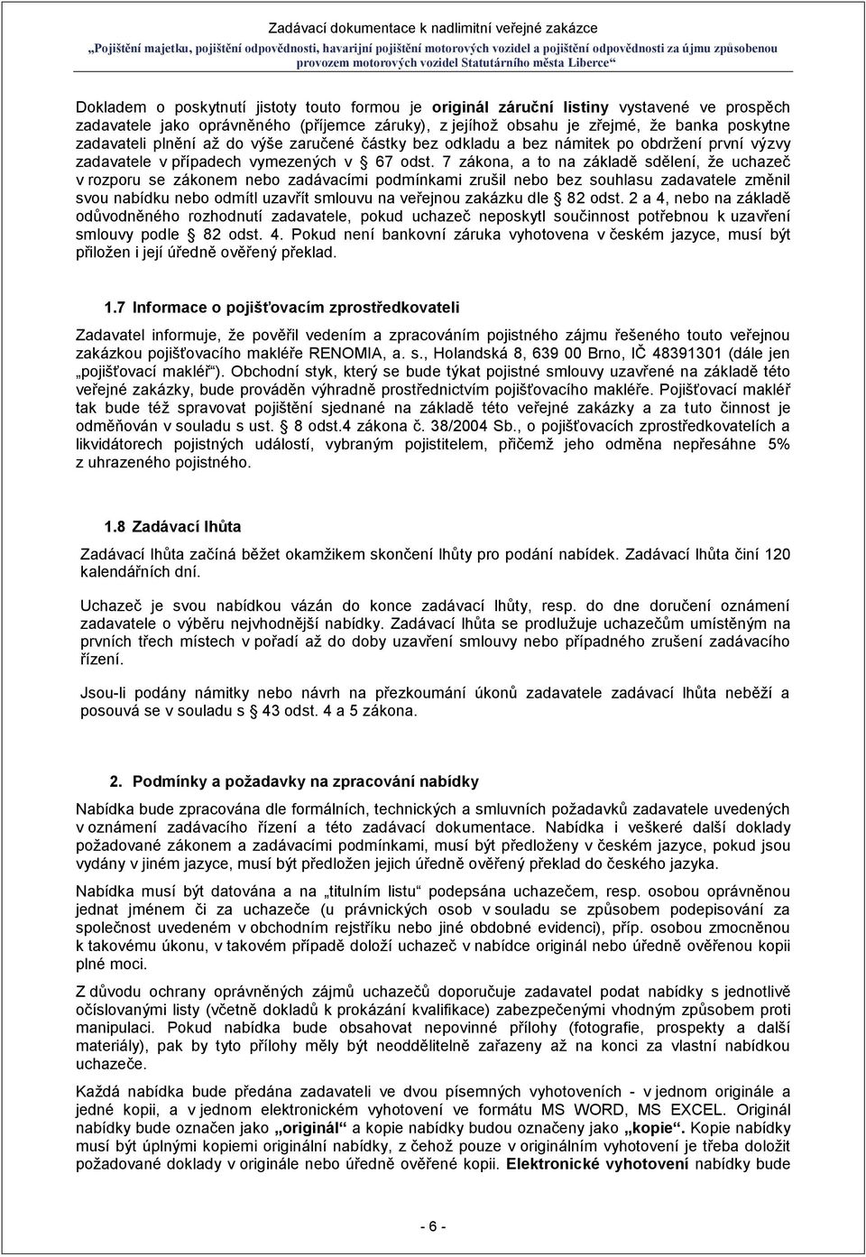 7 zákona, a to na základě sdělení, že uchazeč v rozporu se zákonem nebo zadávacími podmínkami zrušil nebo bez souhlasu zadavatele změnil svou nabídku nebo odmítl uzavřít smlouvu na veřejnou zakázku