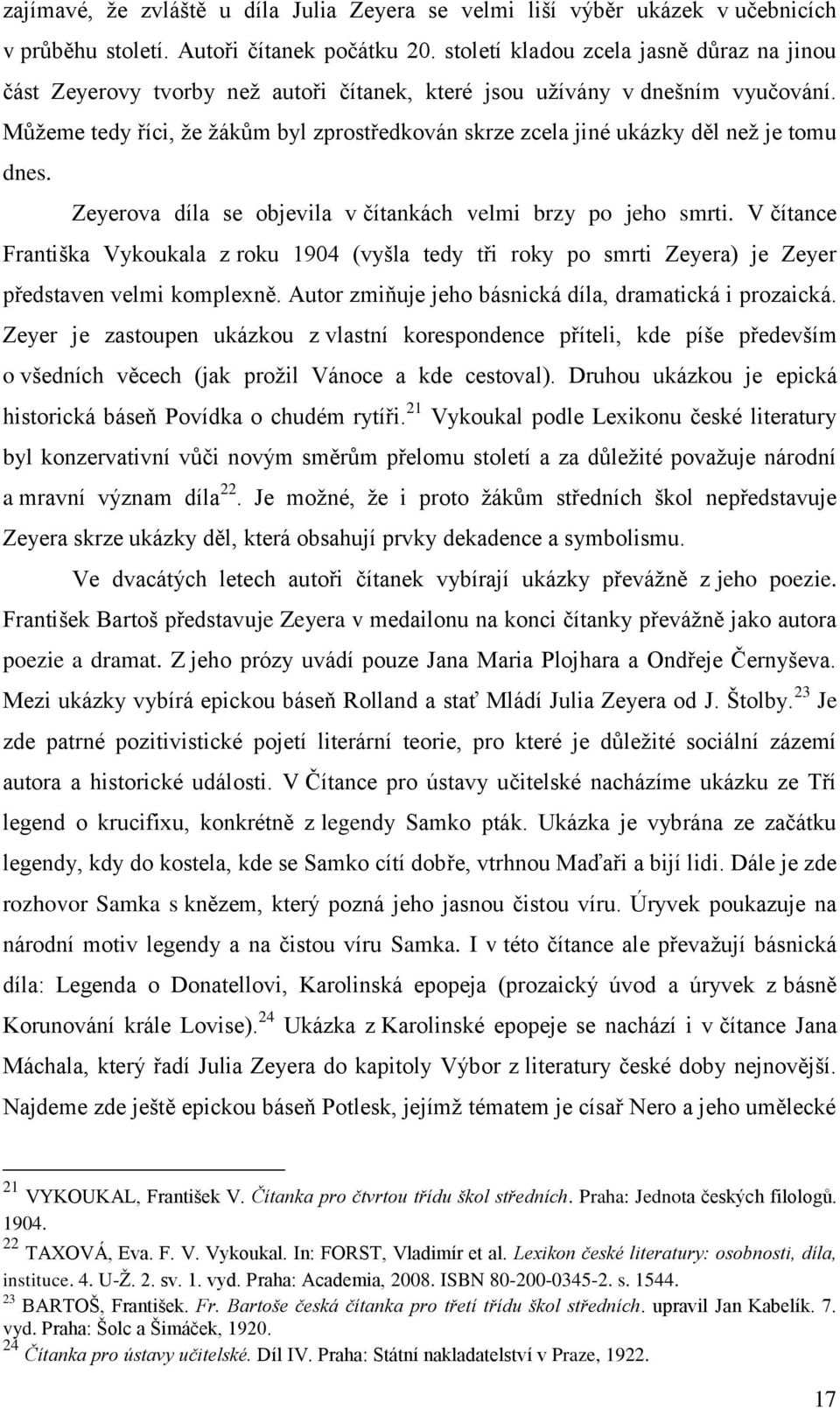 Můžeme tedy říci, že žákům byl zprostředkován skrze zcela jiné ukázky děl než je tomu dnes. Zeyerova díla se objevila v čítankách velmi brzy po jeho smrti.