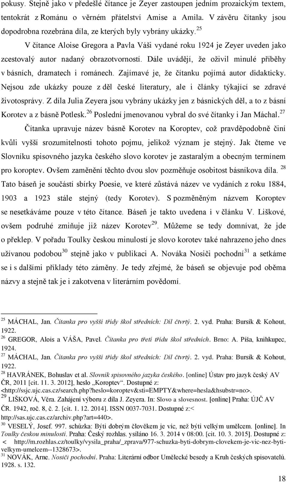 Dále uvádějí, že oživil minulé příběhy v básních, dramatech i románech. Zajímavé je, že čítanku pojímá autor didakticky.