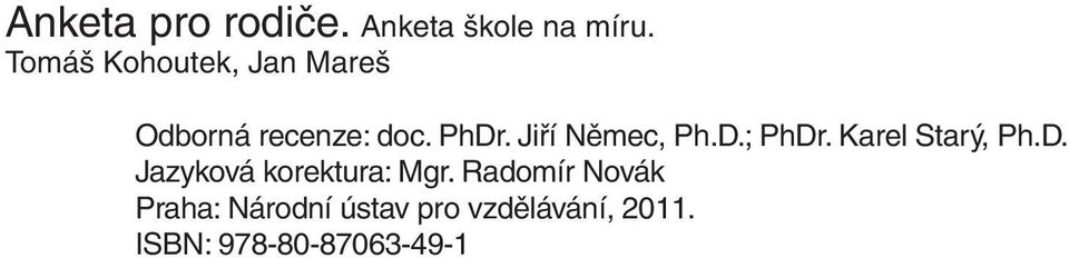 Jiří Němec, Ph.D.; PhDr. Karel Starý, Ph.D. Jazyková korektura: Mgr.