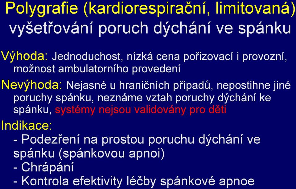 poruchy spánku, neznáme vztah poruchy dýchání ke spánku, systémy nejsou validovány pro děti Indikace: -