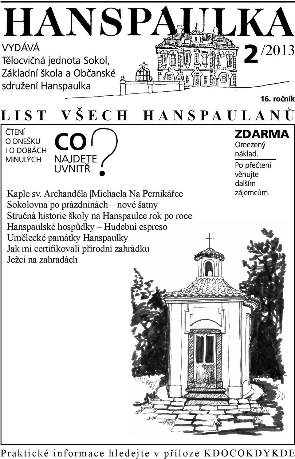 Archanděla Michaela Na Pernikářce Sokolovna po prázdninách nové šatny Stručná historie školy na Hanspaulce rok po roce Hanspaulské