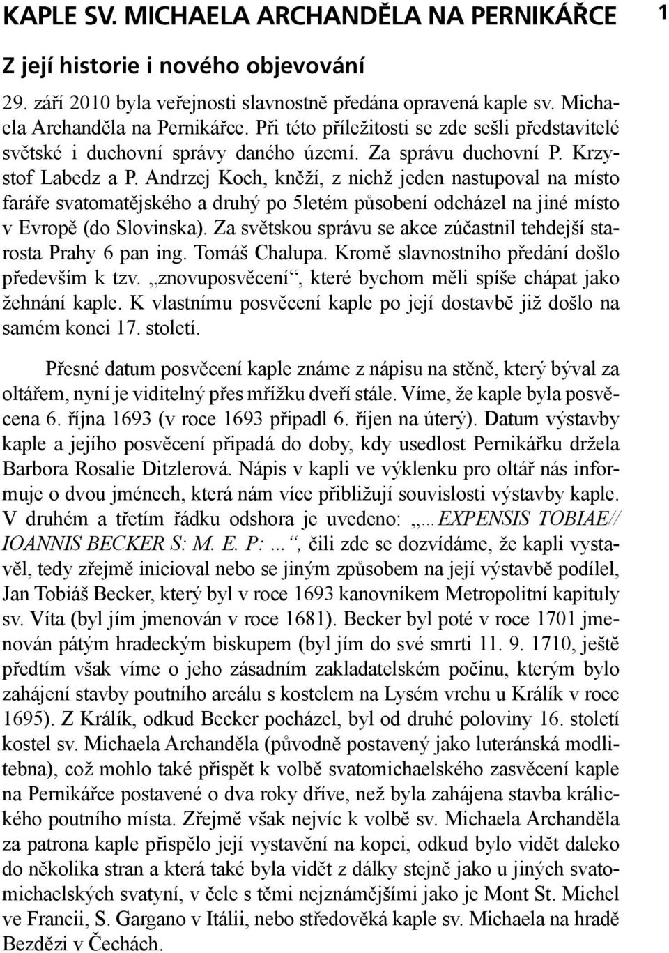 Andrzej Koch, kněží, z nichž jeden nastupoval na místo faráře svatomatějského a druhý po 5letém působení odcházel na jiné místo v Evropě (do Slovinska).