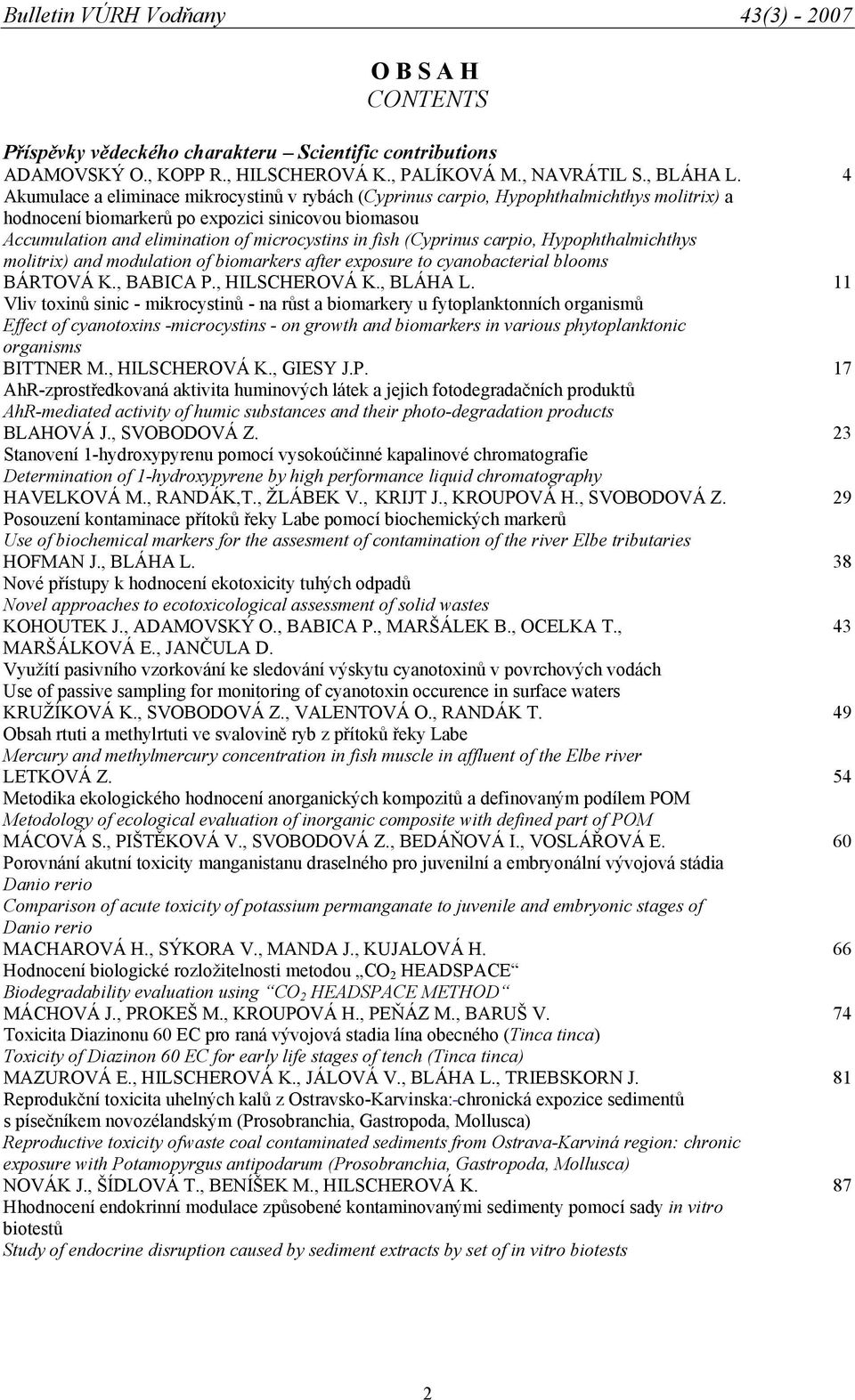 (Cyprinus carpio, Hypophthalmichthys molitrix) and modulation of biomarkers after exposure to cyanobacterial blooms BÁRTOVÁ K., BABICA P., HILSCHEROVÁ K., BLÁHA L.