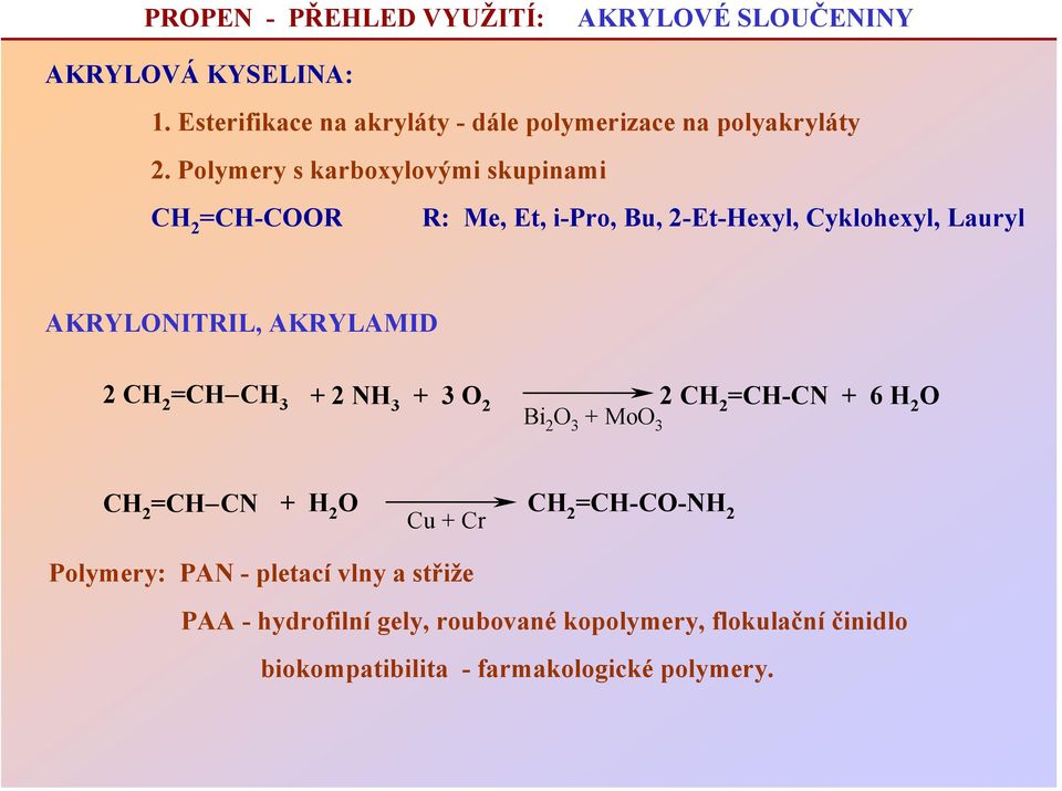 Polymery s karboxylovými skupinami =CH-CR R: Me, Et, i-pro, Bu, 2-Et-Hexyl, Cyklohexyl, Lauryl AKRYLNITRIL, AKRYLAMID