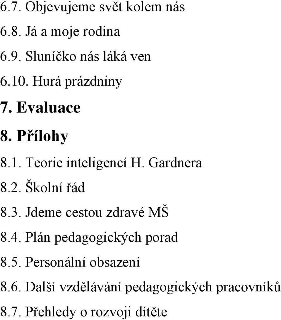 Školní řád 8.3. Jdeme cestou zdravé MŠ 8.4. Plán pedagogických porad 8.5.