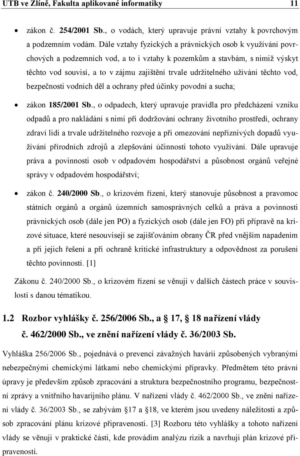 uţívání těchto vod, bezpečnosti vodních děl a ochrany před účinky povodní a sucha; zákon 185/2001 Sb.