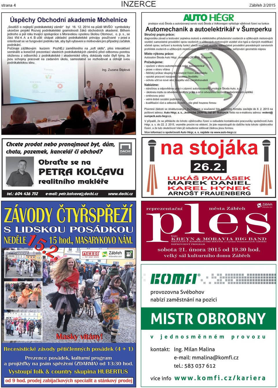 A a 4. B učili chápat základní podnikatelské principy používané v praxi a orientovat se ve fungování podniku tak, aby byli vybaveni a motivováni pro případný začátek podnikání.