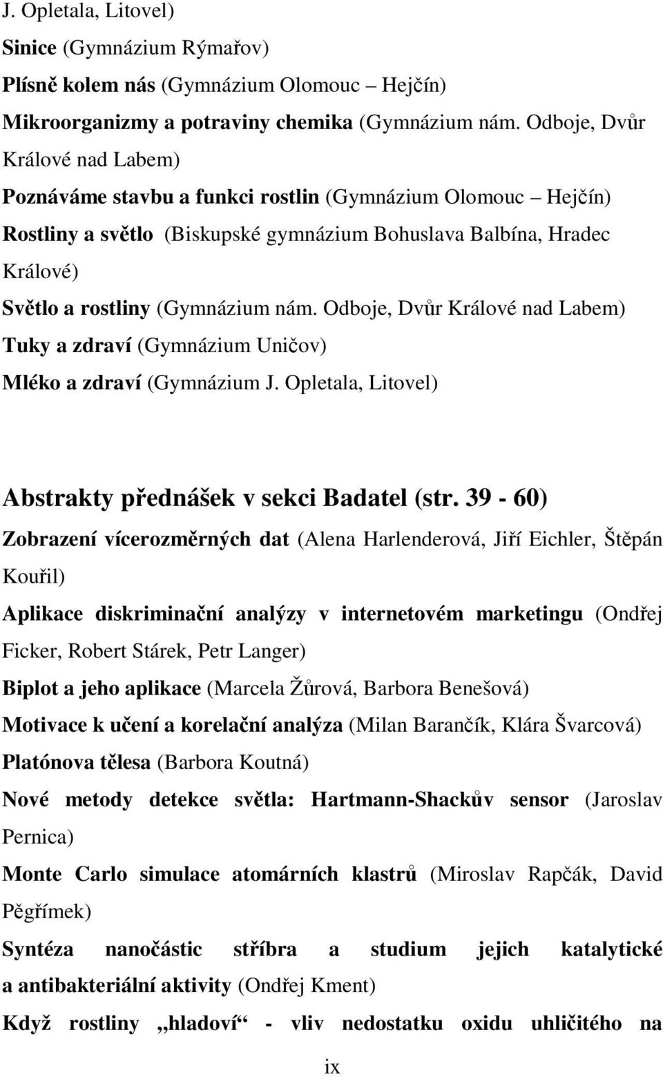 Odboje, Dvůr Králové nad Labem) Tuky a zdraví (Gymnázium Uničov) Mléko a zdraví (Gymnázium J. Opletala, Litovel) Abstrakty přednášek v sekci Badatel (str.