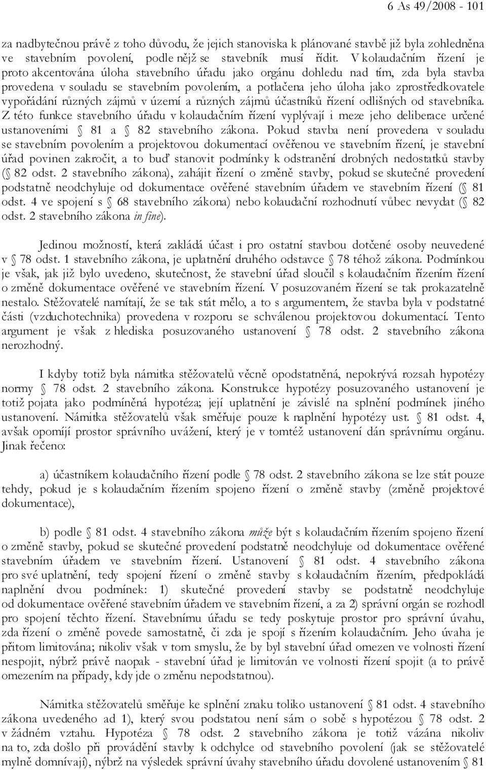 vypořádání různých zájmů v území a různých zájmů účastníků řízení odlišných od stavebníka.