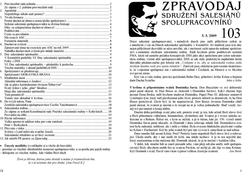 .. 6 Má cesta k ASC... 7 Formační materiály... 8 4. Duchovní cvičení... 8 Zpracované téma na exercicie pro ASC na rok 2009... 8 Nabídka duchovních cvičení pro mladé manžele... 9 5.