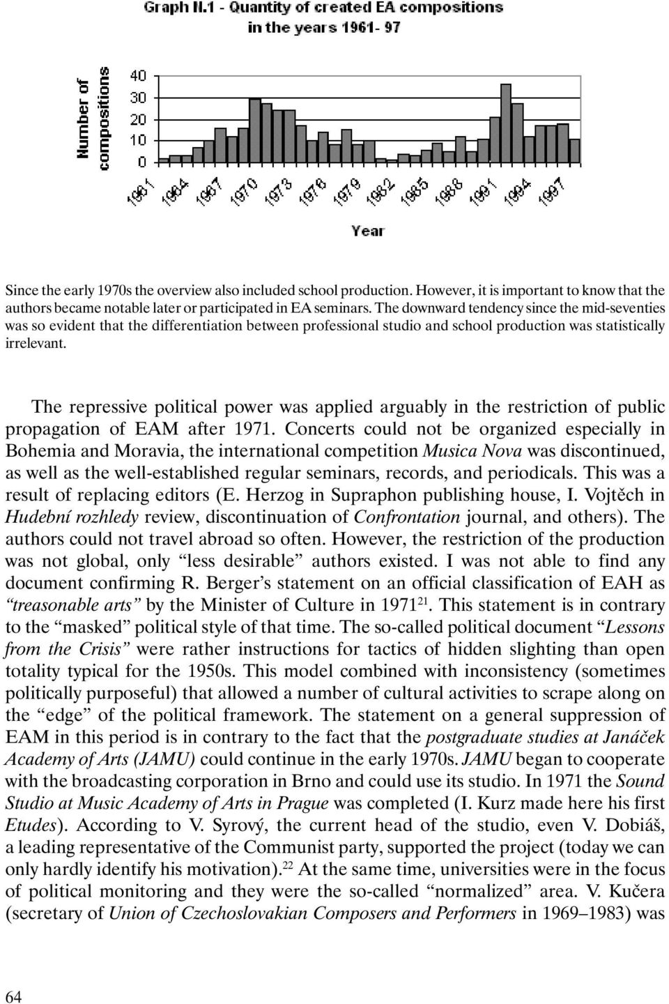 The repressive political power was applied arguably in the restriction of public propagation of EAM after 1971.