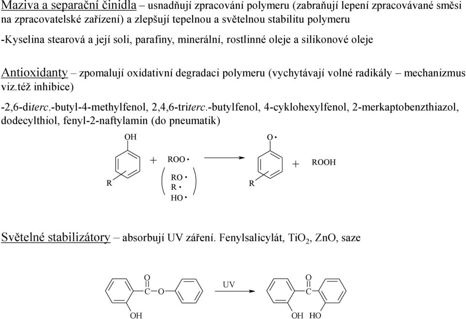 volné radikály mechanizmus viz.též inhibice) -2,6-diterc.-butyl-4-methylfenol, 2,4,6-triterc.