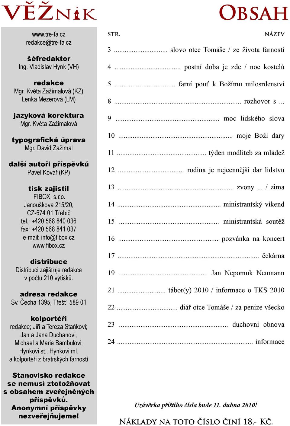 cz www.fibox.cz distribuce Distribuci zajišťuje redakce v počtu 210 výtisků. adresa redakce Sv.